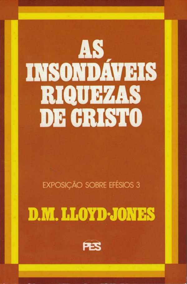 Efésios - Vol.3 As Insondáveis Riquezas de Cristo, David M. Lloyd Jones - PES