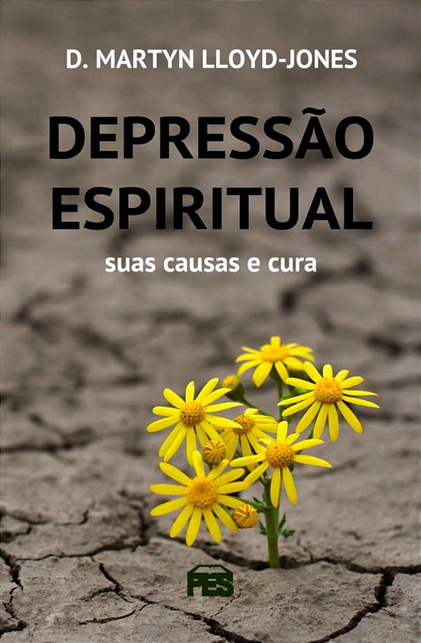Depressão Espiritual Suas Causas e Cura, David M. Lloyd Jones - PES