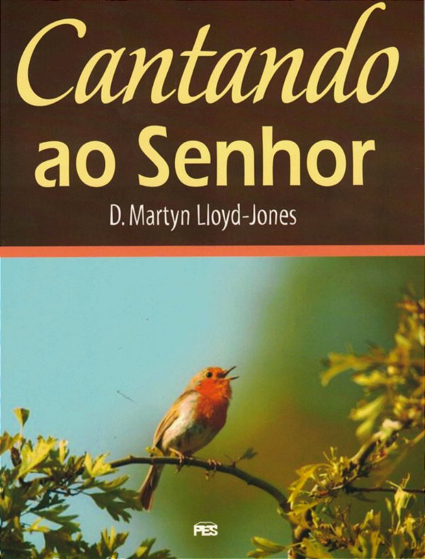 Cantando ao Senhor, David M. Lloyd Jones - PES