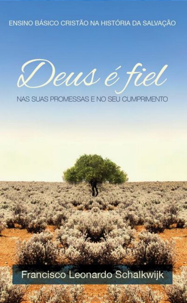 Deus É Fiel, Francisco Leonardo Schalkwijk - Monergismo