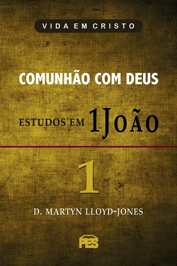 Comunhão com Deus Estudos em 1João, David M. Lloyd Jones - PES