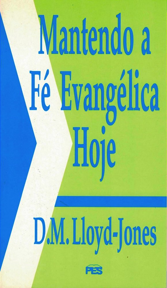 Mantendo a Fé Evangélica Hoje, David M. Lloyd Jones - PES