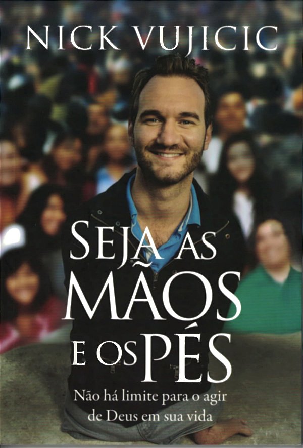 Seja as Mãos e os Pés, Nick Vujicic - Thomas Nelson