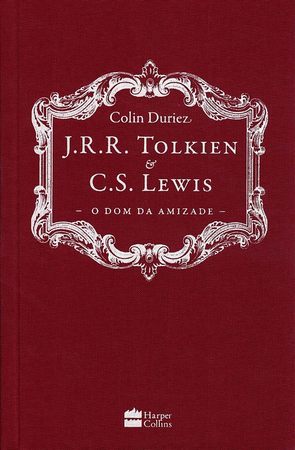 J.R.R. Tolkien e C.S. Lewis - O Dom da Amizade, Colin Duriez - Harper Collins