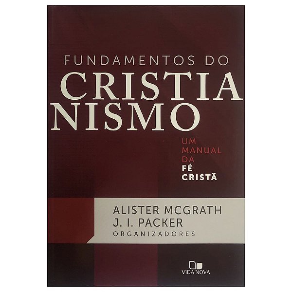 Fundamentos do Cristianismo, Alister E Mcgrath - Vida Nova