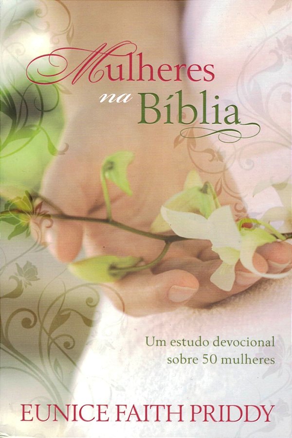 Mulheres na Bíblia, Eunice Faith Priddy - Pão Diário
