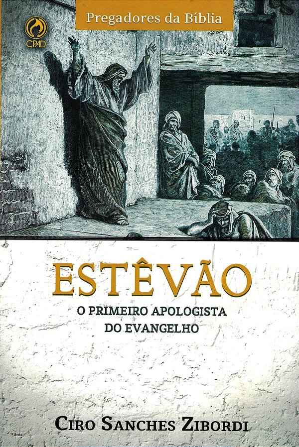 Estevão O Primeiro Apologista do Evangelho, Ciro Sanches Zibordi - CPAD