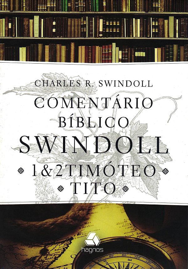 1&2 Timóteo e Tito: Comentário Bíblico Swindoll, Charles R Swindoll - Hagnos