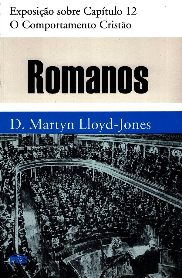 Romanos - O Comportamento Cristão, David M. Lloyd Jones - PES