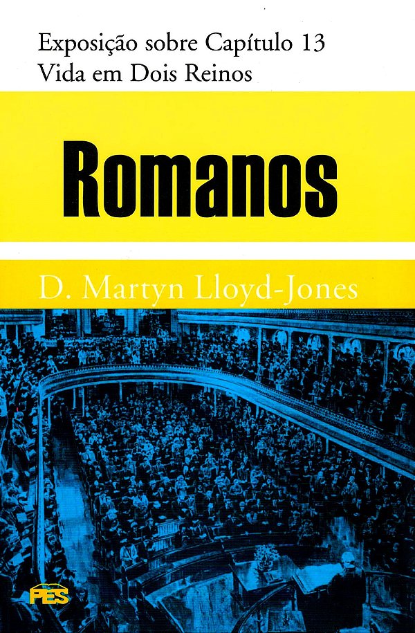 Romanos - Vida em Dois Reinos, David M. Lloyd Jones - PES