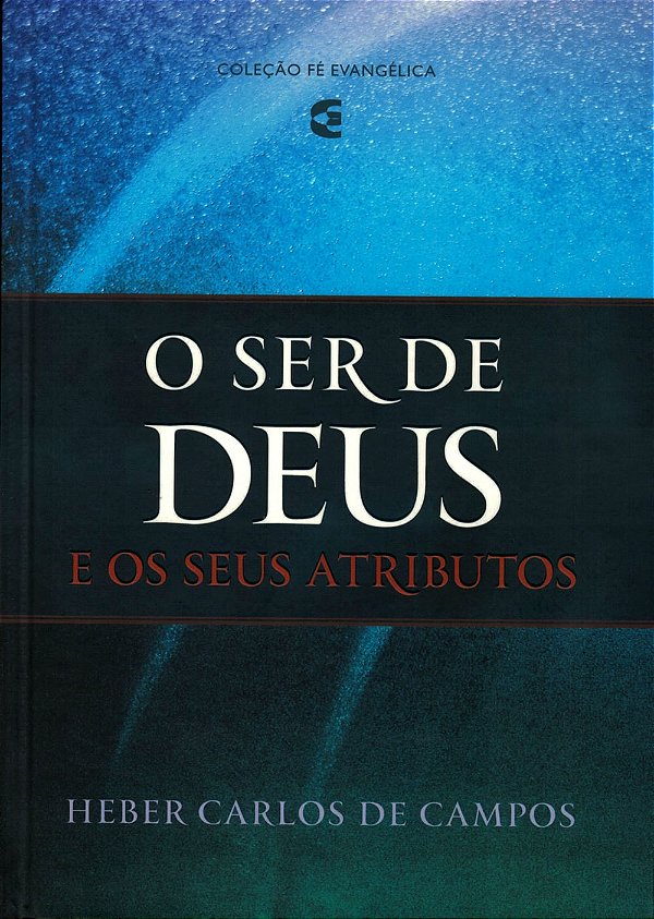 O Ser de Deus e Seus Atributos, Heber C. de Campos - Cultura Cristã