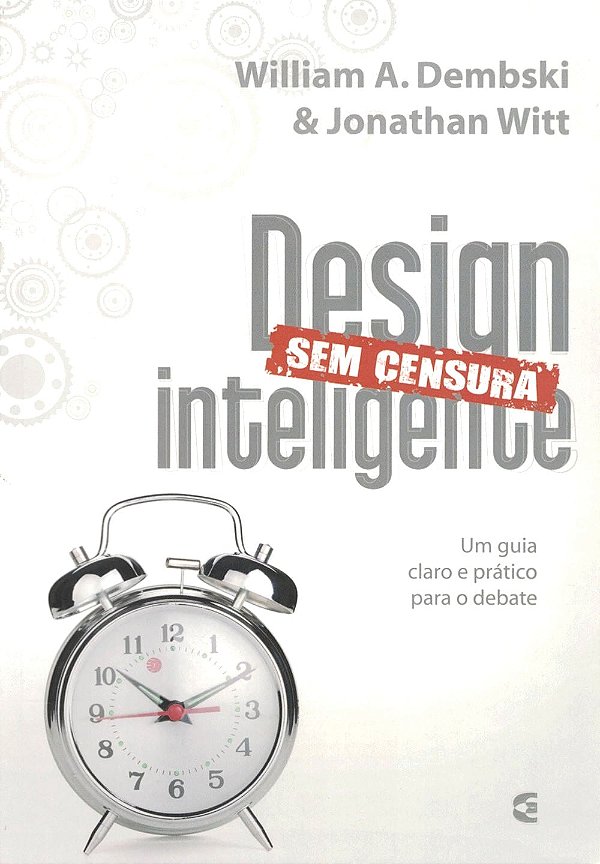 Design Inteligente Sem Censura, Jonathan Witt e William A. Dembski - Cultura Cristã