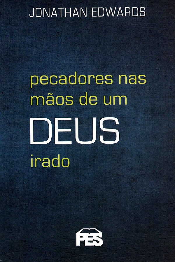 Pecadores nas Mãos de um Deus Irado, Jonathan Edwards - Edição de Bolso - PES