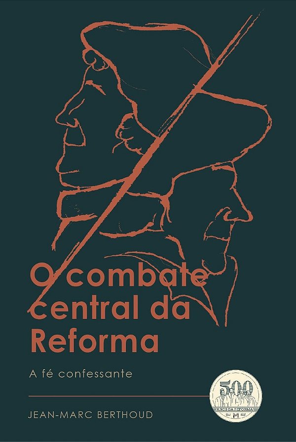 O Combate Central da Reforma, Jean-Marc Berthoud - Monergismo