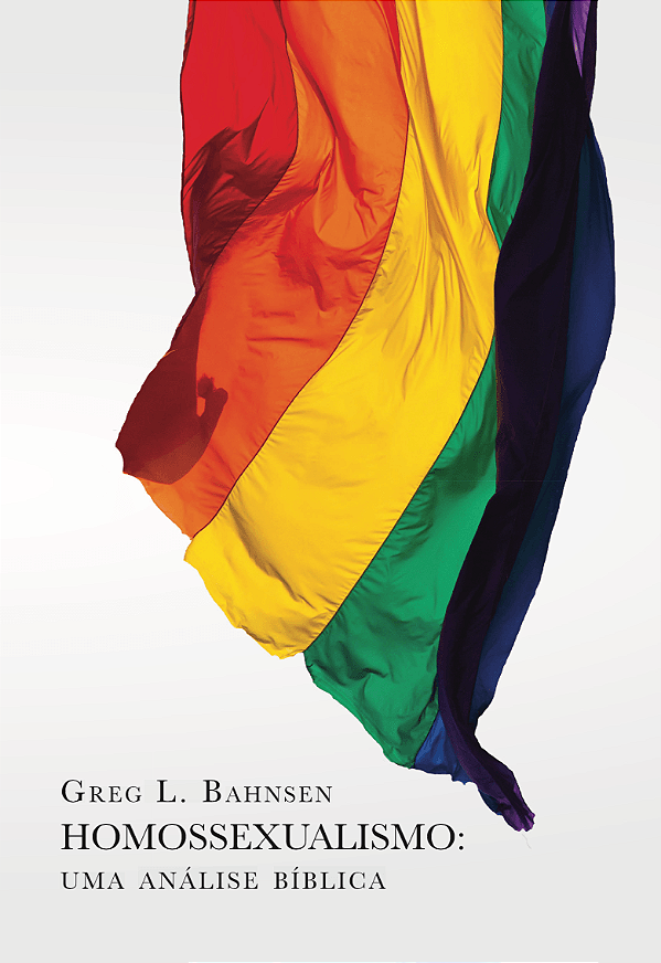 Homossexualismo: Uma Análise Bíblica, Greg L. Bahnsen - Monergismo