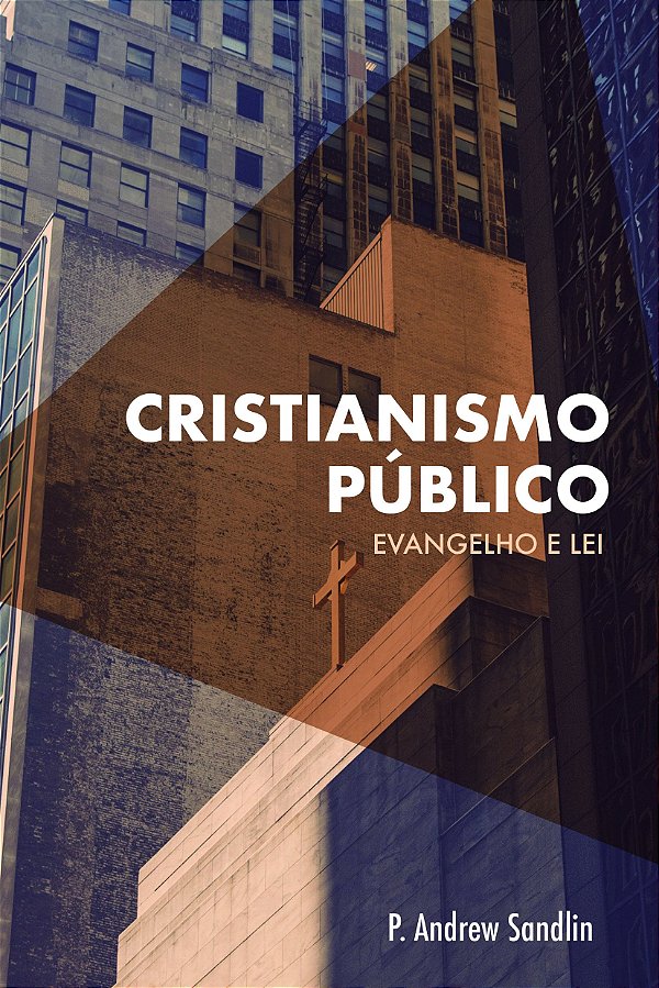 Cristianismo Público, P. Andrew Sandlin - Monergismo