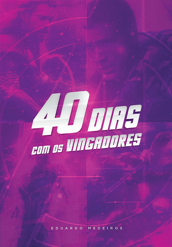 40 Dias com os Vingadores, Eduardo Medeiros - 100% Cristão #20AnosDe100%