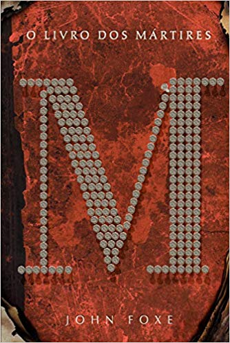 O Livro Dos Mártires, John Foxe - Mundo Cristão
