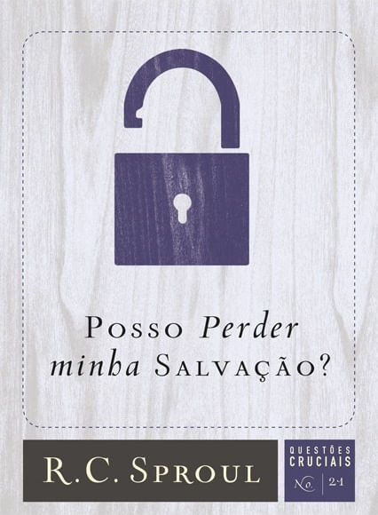 Posso Perder Minha Salvação?, R C Sproul - Fiel #20AnosDe100%