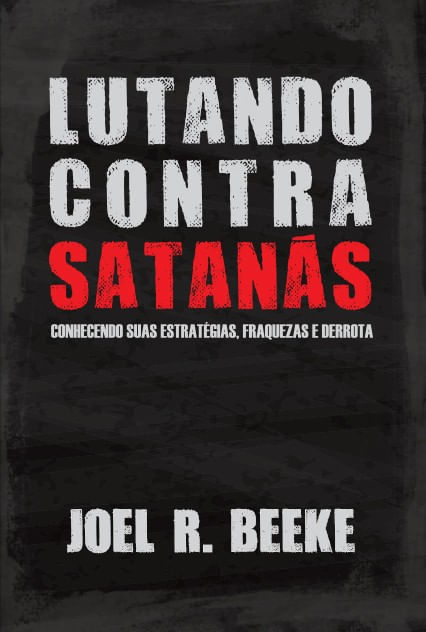 Lutando Contra Satanás, Joel R Beeke - Fiel #20AnosDe100%