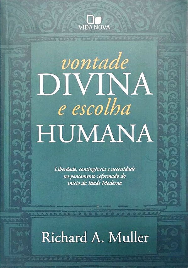 Vontade Divina E Escolha Humana, Richard A. Muller - Vida Nova