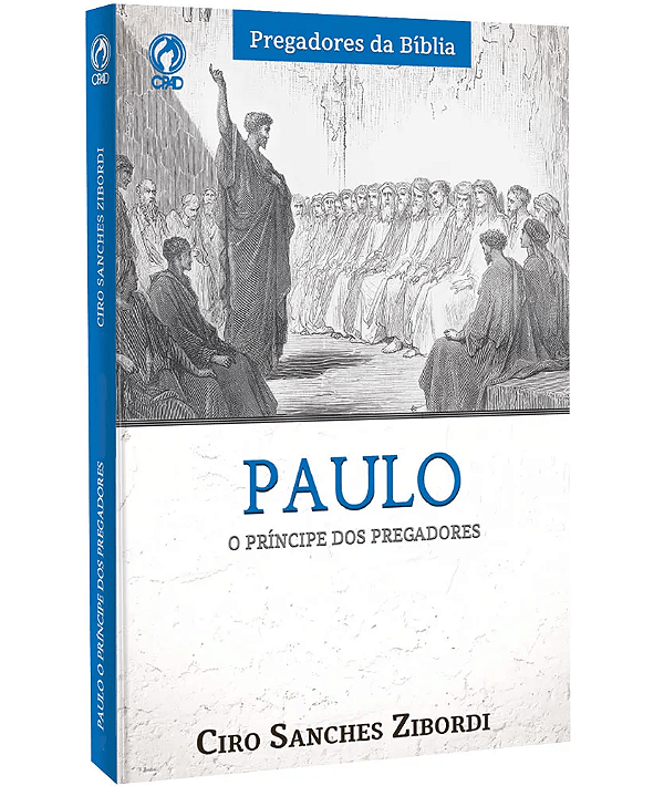 Paulo O Príncipe dos Pregadores, Ciro Sanches Zibordi - CPAD