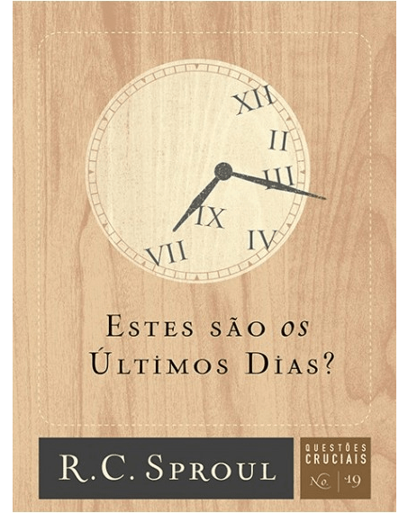 Estes São Os Últimos Dias? Série Questões Cruciais Volume 19, R C Sproul - Fiel #20AnosDe100%