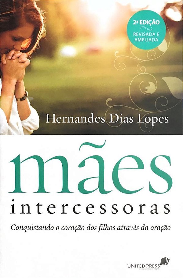 Mães Intercessoras, Hernandes D. Lopes - 2.ª Edição Revisada e Ampliada - United Press