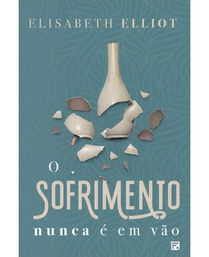 O Sofrimento Nunca é em Vão, Elisabeth Elliot - Fiel #20AnosDe100%