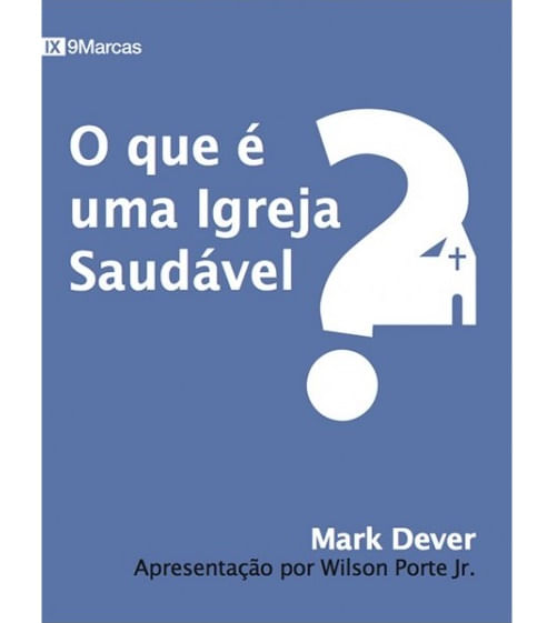 O Que é Uma Igreja Saudável?, Mark Dever - Fiel #20AnosDe100%