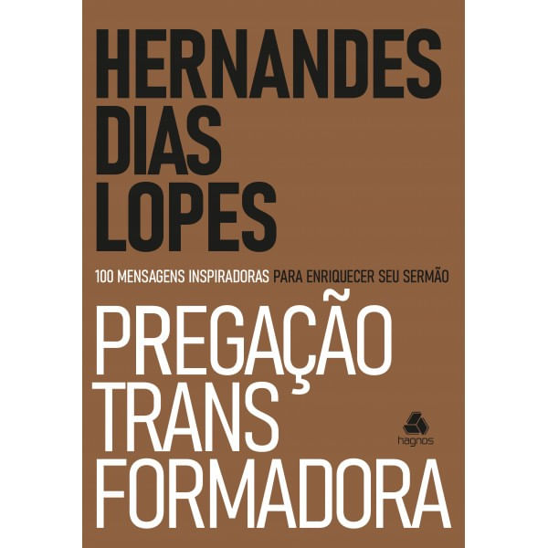 Pregação Transformadora, Hernandes D. Lopes - Hagnos