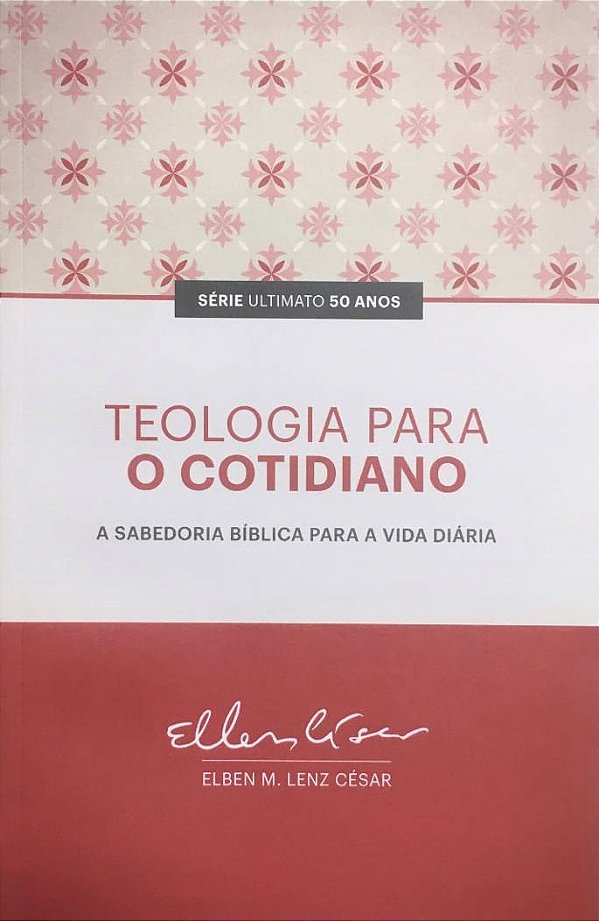 Teologia Para o Cotidiano, Elben M Lenz César - Ultimato