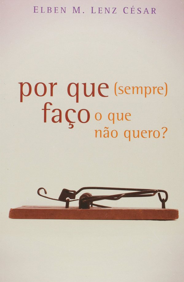 Por Que Sempre Faço o Que Não Quero?, Elben M Lenz César - Ultimato