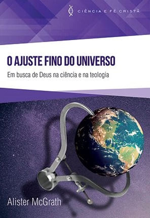 O Ajuste Fino do Universo, Alister E Mcgrath - Ultimato