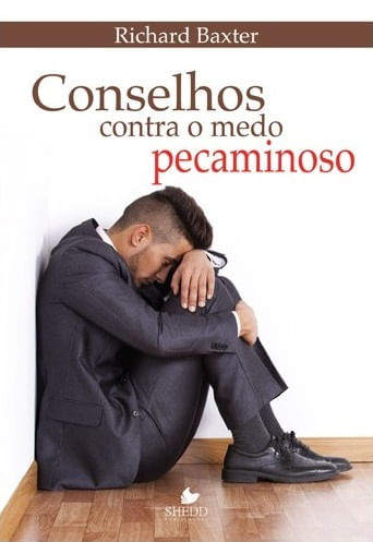 Conselho Contra o Medo Pecaminoso, Richard Baxter - Shedd Publicações