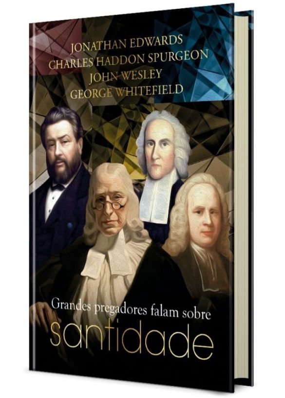Grandes Pregadores Falam Sobre Santidade, C H Spurgeon,John Wesley,Jonathan Edwards - Pão Diário