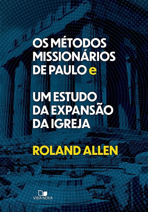 Os Métodos Missionários de Paulo e Um Estudo da Expansão da Igreja, Zoe Lilly - Vida Nova