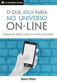 O Que Jesus Faria no Universo On-line - Livreto, Dennis Moles - Pão Diário