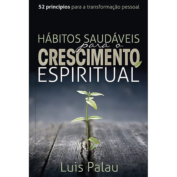 Hábitos Saudáveis Para o Crescimento Espiritual, Luis Palau - Pão Diário