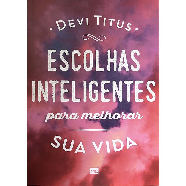 Escolhas Inteligentes Para Melhorar Sua Vida, Devi Titus - Mundo Cristão