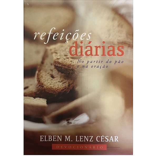 Refeições Diárias No Partir do Pão e Na Oração, Elben M Lenz César - Ultimato