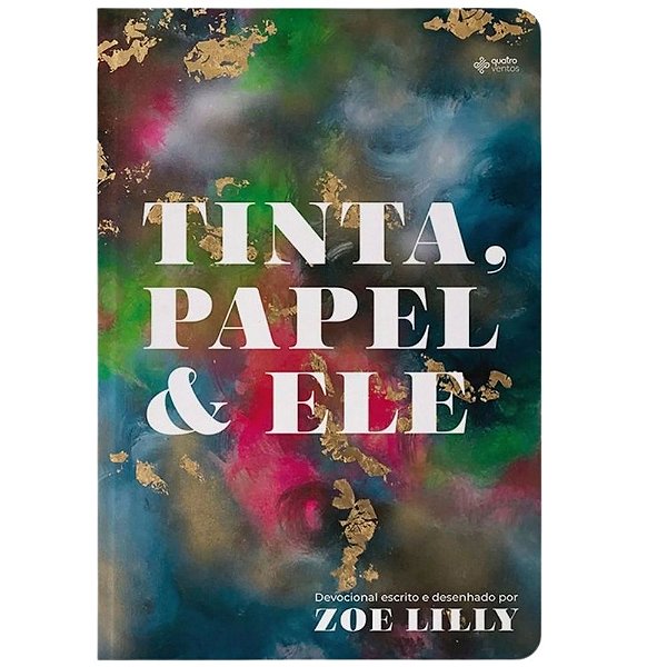 Devocional Tinta, papel e Ele, Zoe Lilly - Quatro Ventos