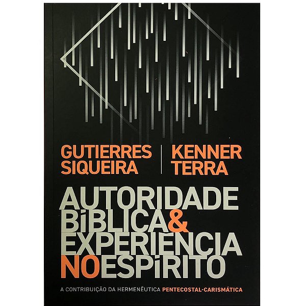Autoridade Bíblica e Experiência No Espírito, Gutierres Siqueira e Kenner Terra - Thomas Nelson