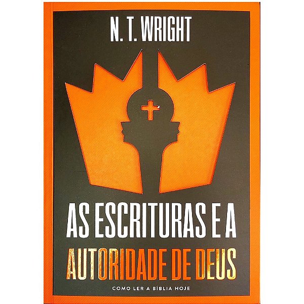 As Escrituras e a Autoridade de Deus, N. T. Wright - Thomas Nelson