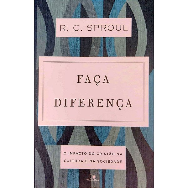 Faça Diferença, R C Sproul - Vida Nova