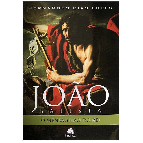 João Batista O Mensageiro do Rei, Hernandes D. Lopes - Hagnos