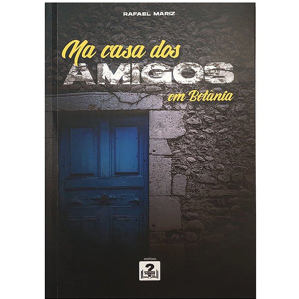 Na Casa Dos Amigos Em Betânia, Rafael Mariz - Editora Pergunta Porque