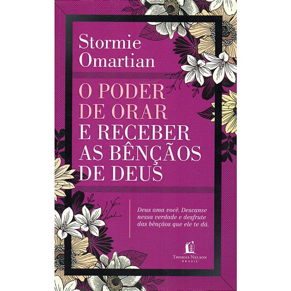 O Poder de Orar e Receber As Bênçãos de Deus, Stormie Omartian - Thomas Nelson