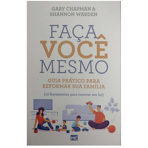 Faça Você Mesmo, Guia Prático Para Reformar Sua Família - Mundo Cristão