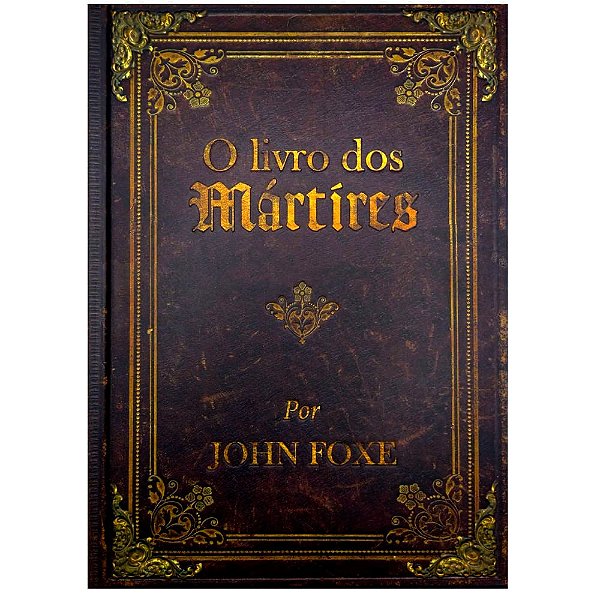O Livro dos Mártires, John Foxe, Capa Dura - Pão Diário